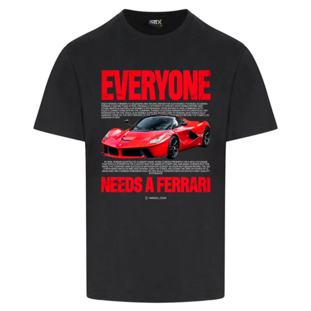 Everyone Needs A Ferrari - T-Shirt, Sweatshirt, Hoodie